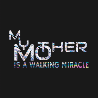 My Mother Is A Walking Miracle Mother's Day T-Shirt