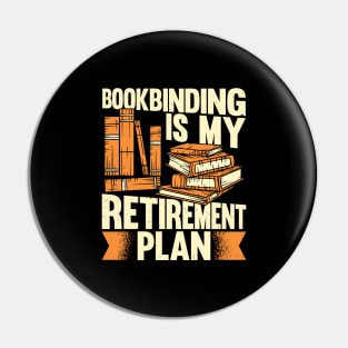 Bookbinding Is My Retirement Plan Bookbinder Gift Pin