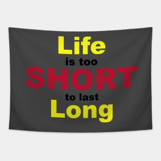 Life is Too Short To Last Long Tapestry