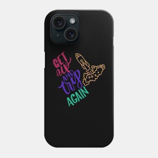 GET UP AND TRY AGAIN Phone Case