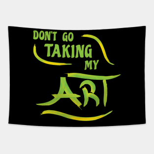 Fun Don't Go Taking My Art Melody Pun Slogan Tapestry