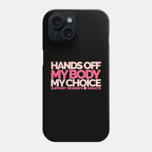 Hands Off My Body My Choice Phone Case