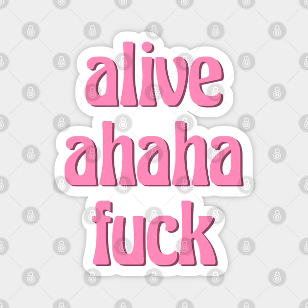 alive ahaha fuck aka the better live love laugh (groovy pink font) Magnet by acatalepsys 