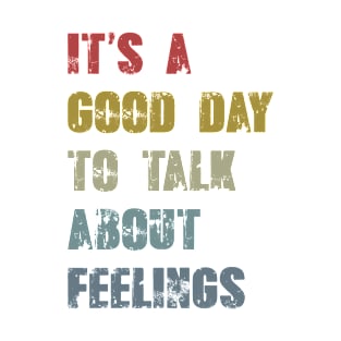 It's a good day to talk about feelings T-Shirt