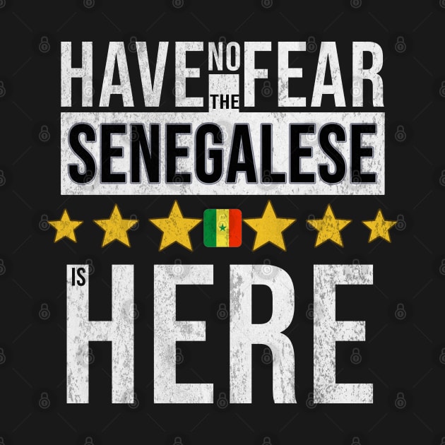 Have No Fear The Senegalese Is Here - Gift for Senegalese From Senegal by Country Flags