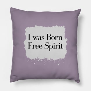 I was Born Free Spirit Pillow