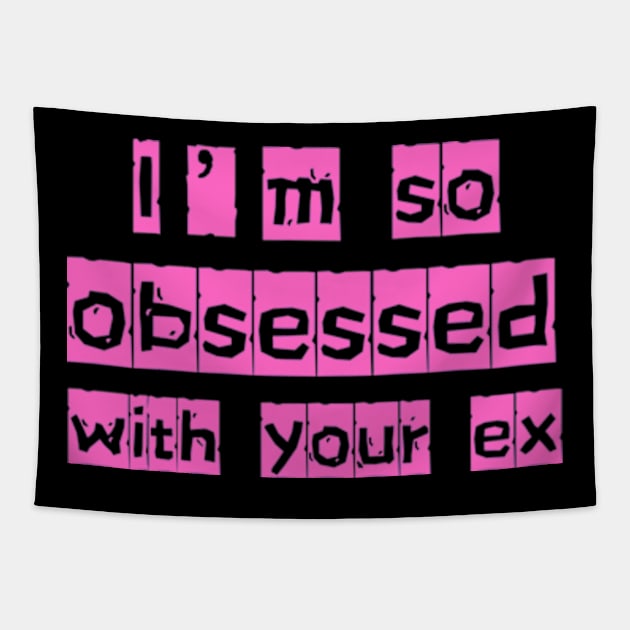 i'm so obsessed with your ex Tapestry by badrhijri