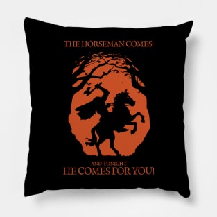 The Horseman Comes! and tonight He Comes for You! Pillow