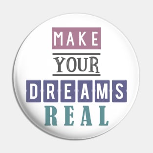 Make your dreams real 3 Pin