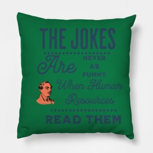 Human Resources just doesn't find my jokes funny Pillow