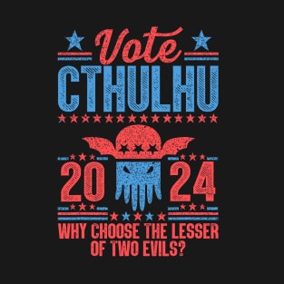 Vote 2024 Cthulhu President Choose The Lesser of Two Evils T-Shirt