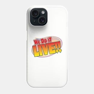 We do it LIVE! Phone Case