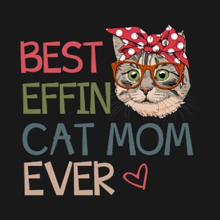 Best Effin Cat Mom Ever T-Shirt