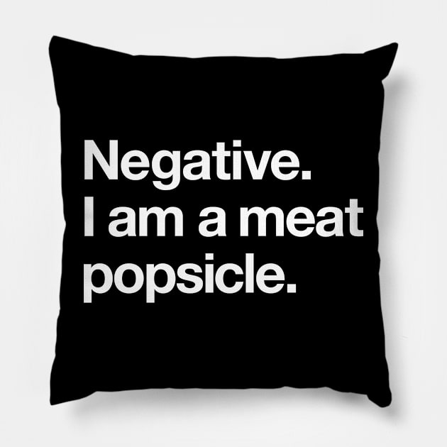 Negative. I am a meat popsicle Pillow by Popvetica