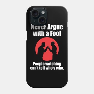 Never Argue With a Fool - DBG Phone Case