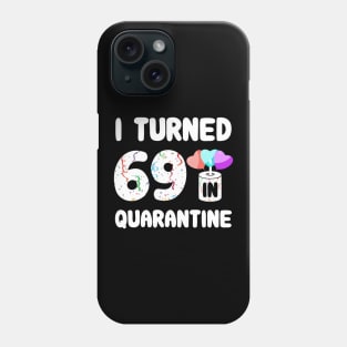 I Turned 69 In Quarantine Phone Case