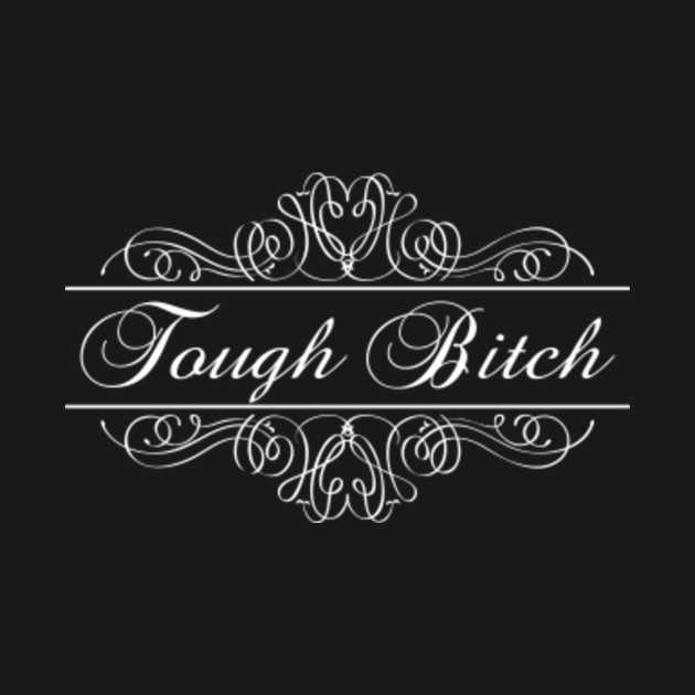 Discover Tough Bitch - Strong Woman - T-Shirt