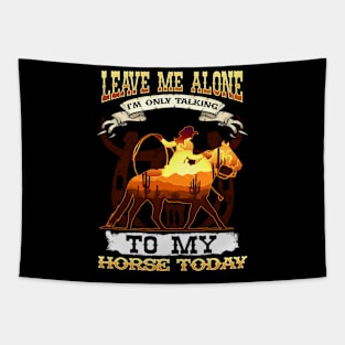 Leave Me Alone I'm Only Talking To My Horse Today Tapestry