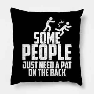 Some People Just Need A Pat On The Back Pillow