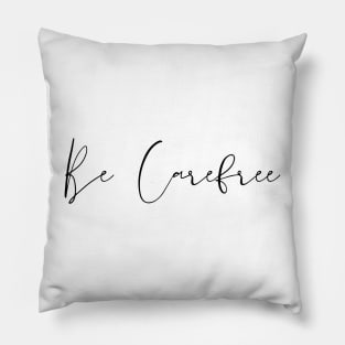 Be Carefree Pillow