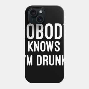 Nobody knows i'm Drunk Phone Case