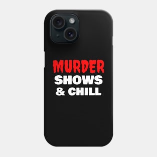 Murder Shows & Chill Phone Case