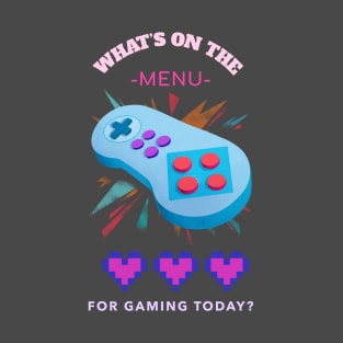 What's On The Menu For Gaming Today T-Shirt