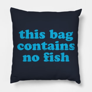 Funny Sayings ~ this bag contains no fish Pillow