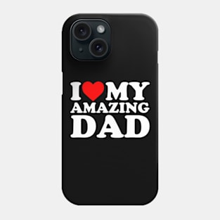 I Love My Amazing Dad Phone Case