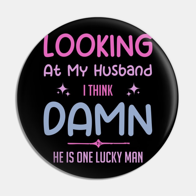 Looking at my Wife I think She is lucky Gift For Wife Husband Pin by truong-artist-C