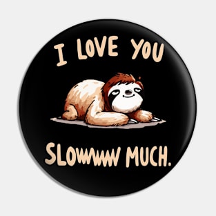 I love you sloww much Sloth Pin