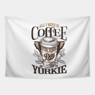 All I Need Is Coffee And My Yorkie Tapestry