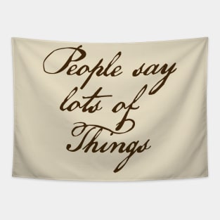 People say lots of things Tapestry