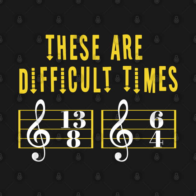 These Are Difficult Times Music Lover funny musician Gift by Herotee