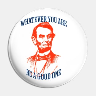 Whatever You Are Be A Good One Pin