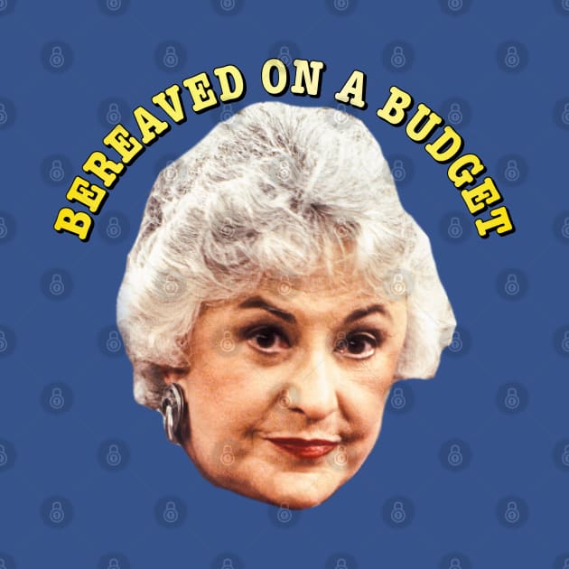 Bereaved on a Budget by Golden Girls Quotes