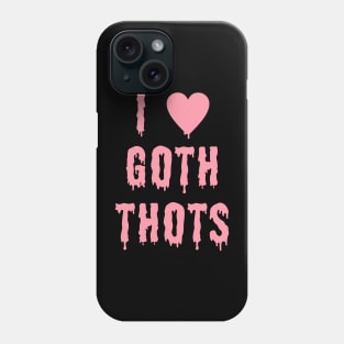 I Love Goth Thots Phone Case