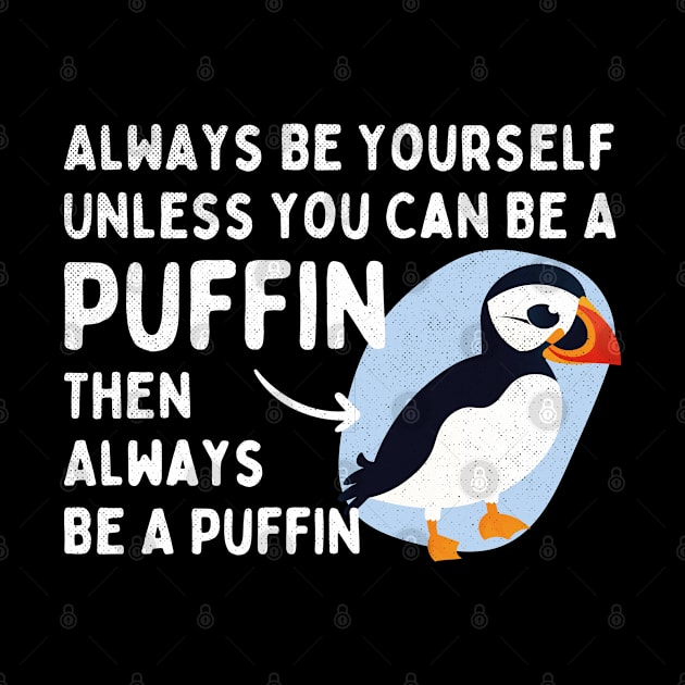 Always Be Yourself Unless You Can Be a Puffin Then Always Be a Puffin Vintage Funny by alyssacutter937@gmail.com