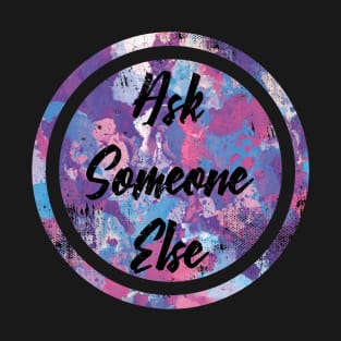 "Ask Someone Else" quote for introverts T-Shirt