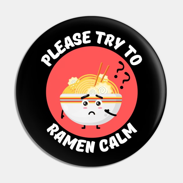 Please Try To Ramen Calm | Ramen Pun Pin by Allthingspunny