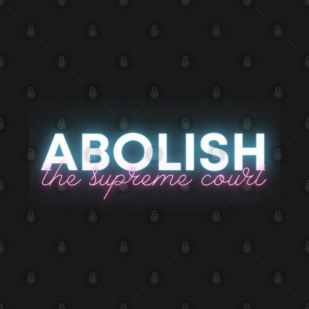 Abolish the Supreme Court - Neon Blue & Pink - Pretty and Passionate by SayWhatYouFeel