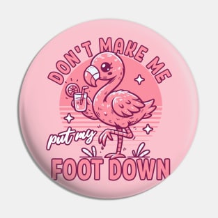 Don't Make Me Put My Foot Down Pink Flamingo - Funny Summer Pin