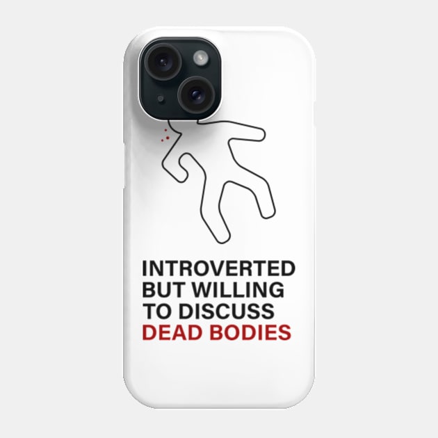 Introverted but willing to discuss Dead Bodies Phone Case by Tacos y Libertad