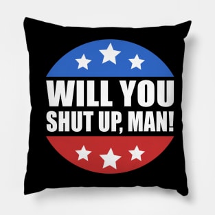 Will You Shut Up Man Presidential Debate Joe Biden 2020 Pillow