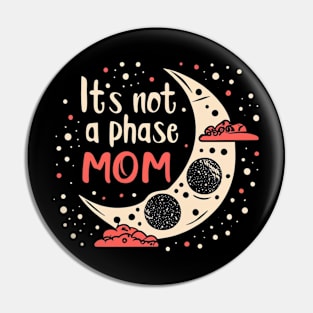 its not a phase mom Pin