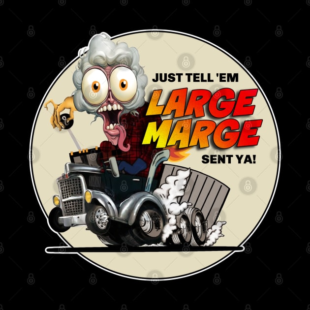 Large Marge ~ Just Tell 'Em Large Marge Sent Ya! by Wilcox PhotoArt