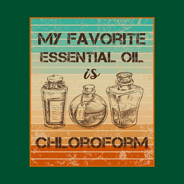 Funny Retro Vintage My Favorite Essential Oil Is Chloroform by Shop design