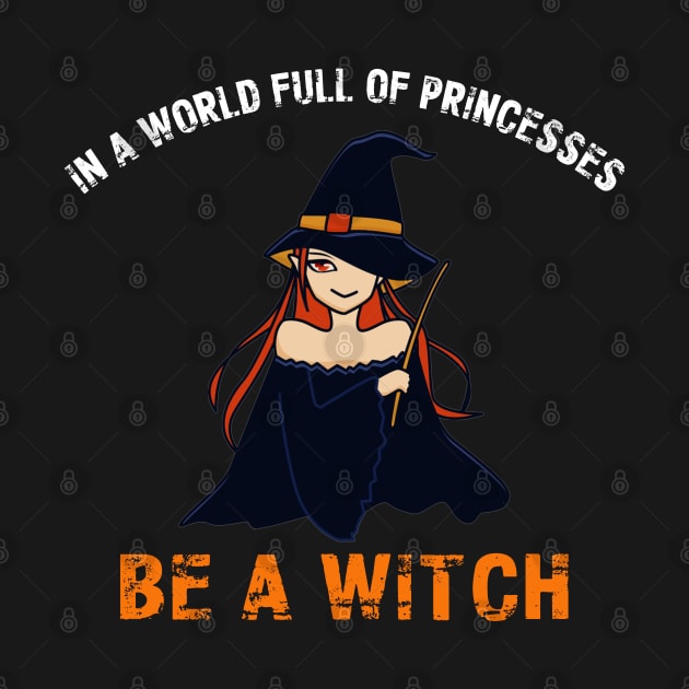 In A World Full Of Princesses Be A Witch Halloween Gift by hugandmug