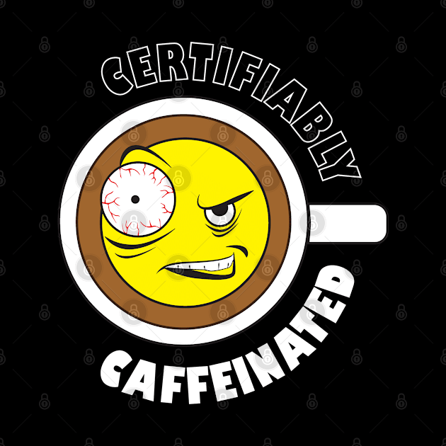 Certifiably Caffeinated Funny Coffee Design by PEHardy Design