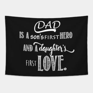 Dad is a son's first Hero and a daughter's first Love Tapestry